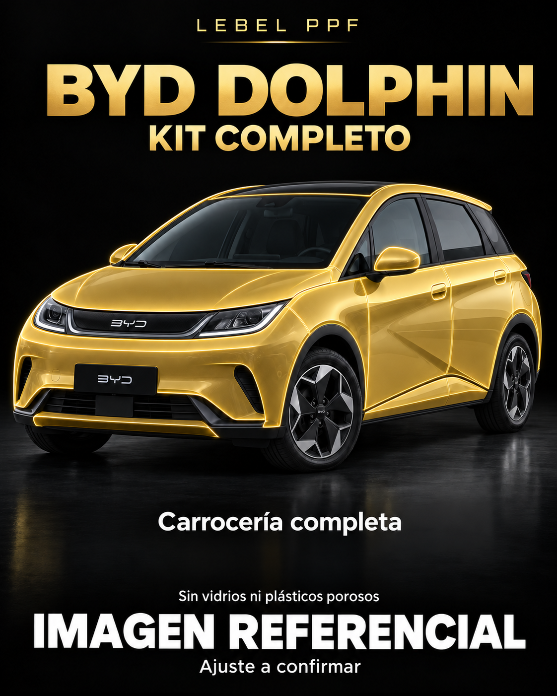 BYD Dolphin — Kit completo PPF LEBEL. Imagen referencial; ajuste a confirmar. Sin vidrios ni plásticos porosos.