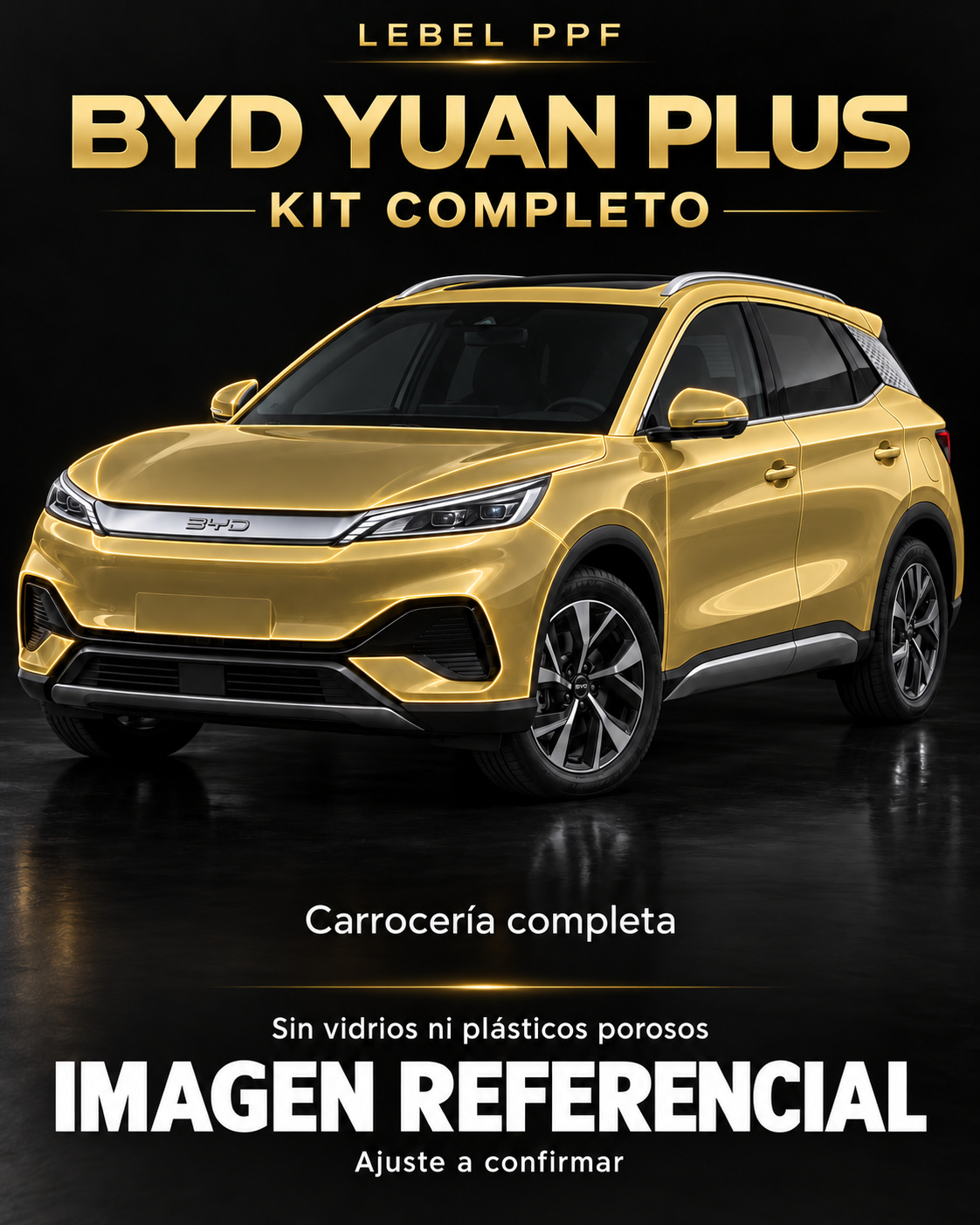 BYD Yuan Plus — Kit completo PPF LEBEL. Imagen referencial; ajuste a confirmar. Sin vidrios ni plásticos porosos.
