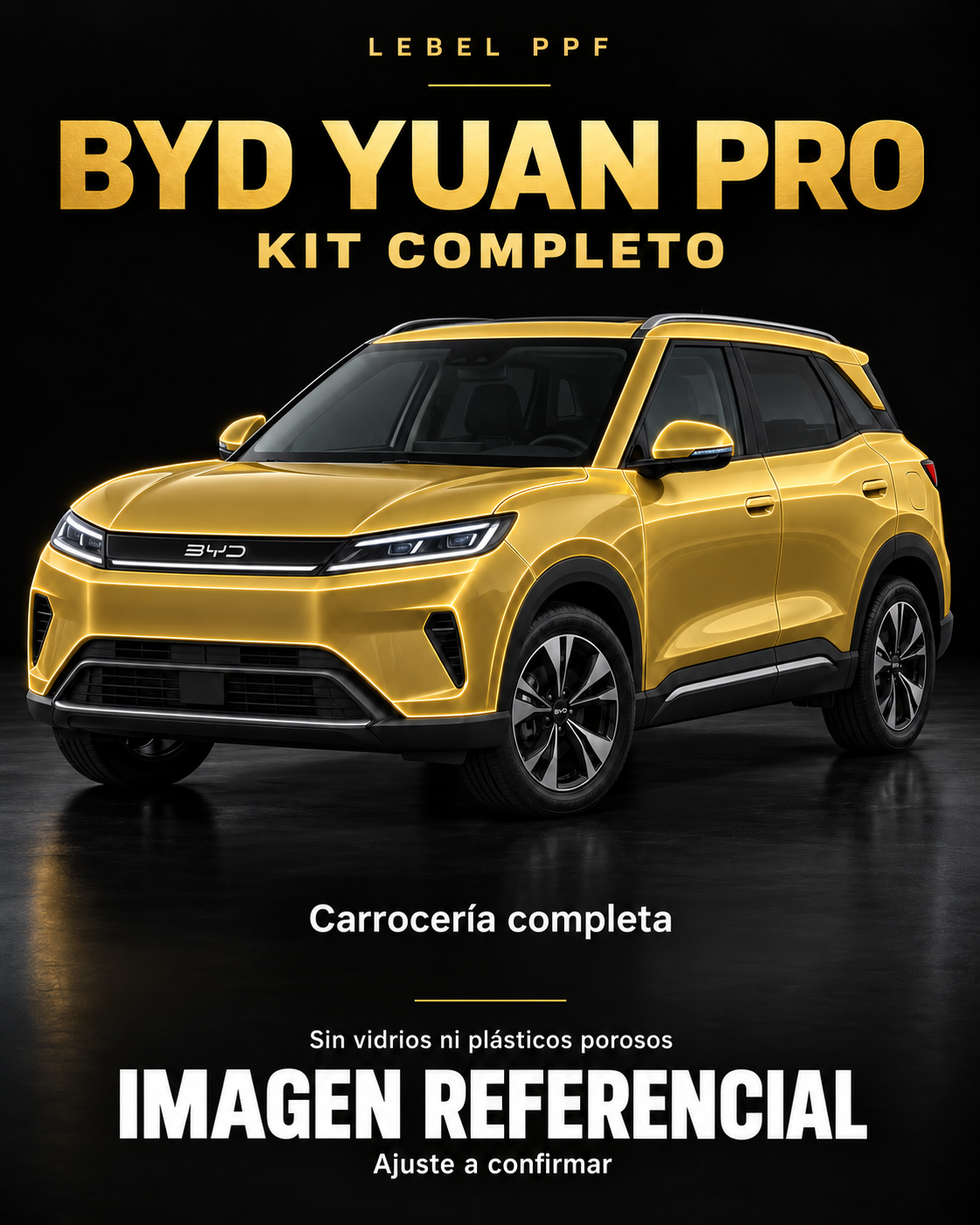 BYD Yuan Pro — Kit completo PPF LEBEL. Imagen referencial; ajuste a confirmar. Sin vidrios ni plásticos porosos.