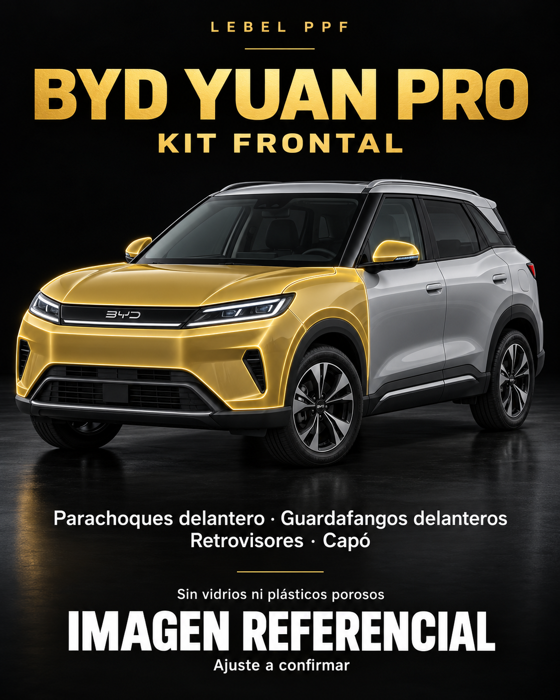 BYD Yuan Pro — Kit frontal PPF LEBEL. Imagen referencial; ajuste a confirmar. Sin vidrios ni plásticos porosos.