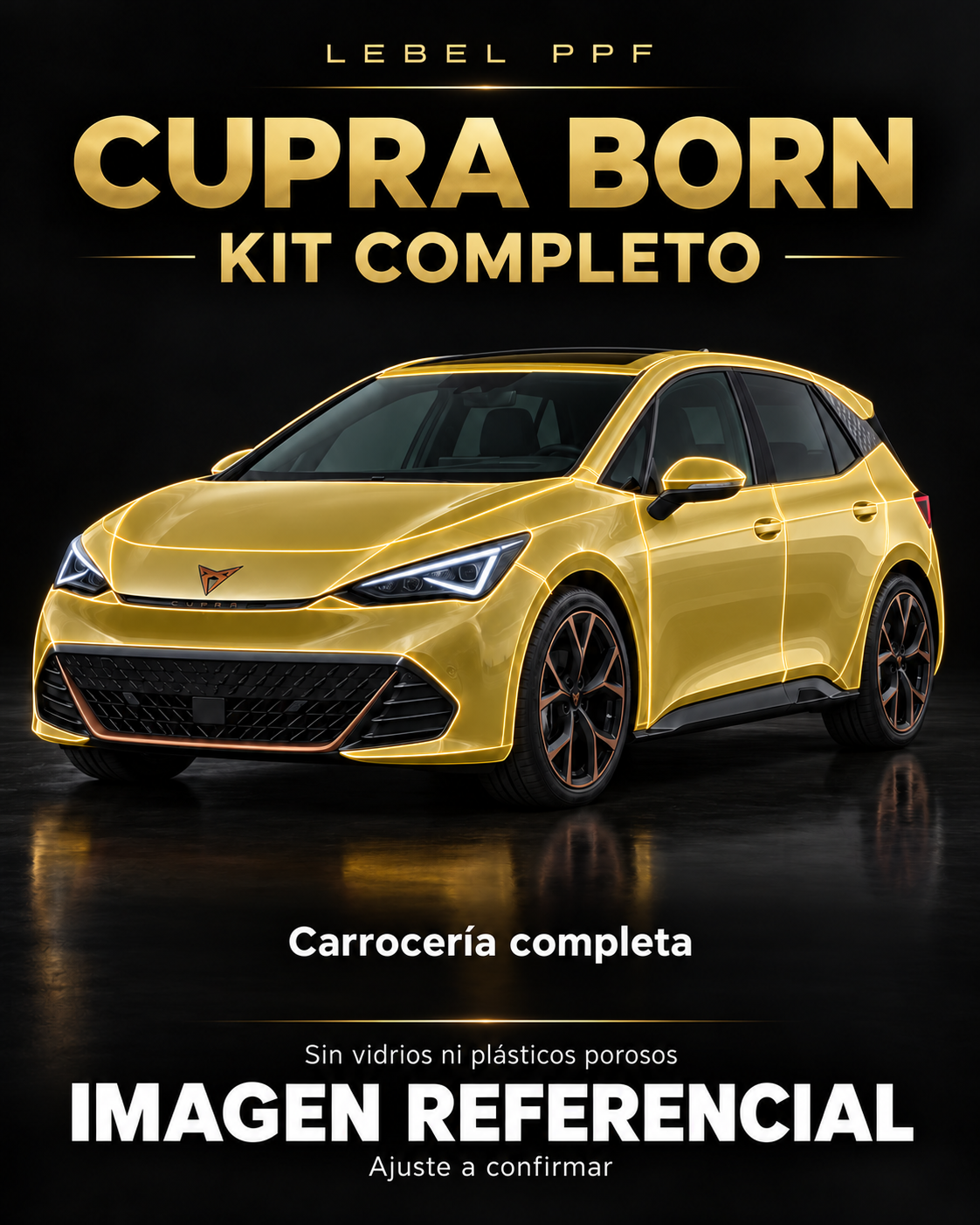 Cupra Born — Kit completo PPF LEBEL. Imagen referencial; ajuste a confirmar. Sin vidrios ni plásticos porosos.