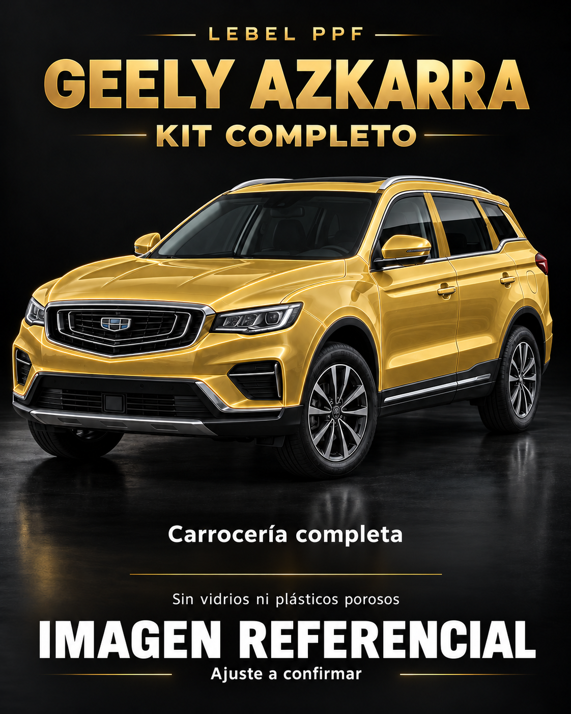Geely Azkarra — Kit completo PPF LEBEL. Imagen referencial; ajuste a confirmar. Sin vidrios ni plásticos porosos.