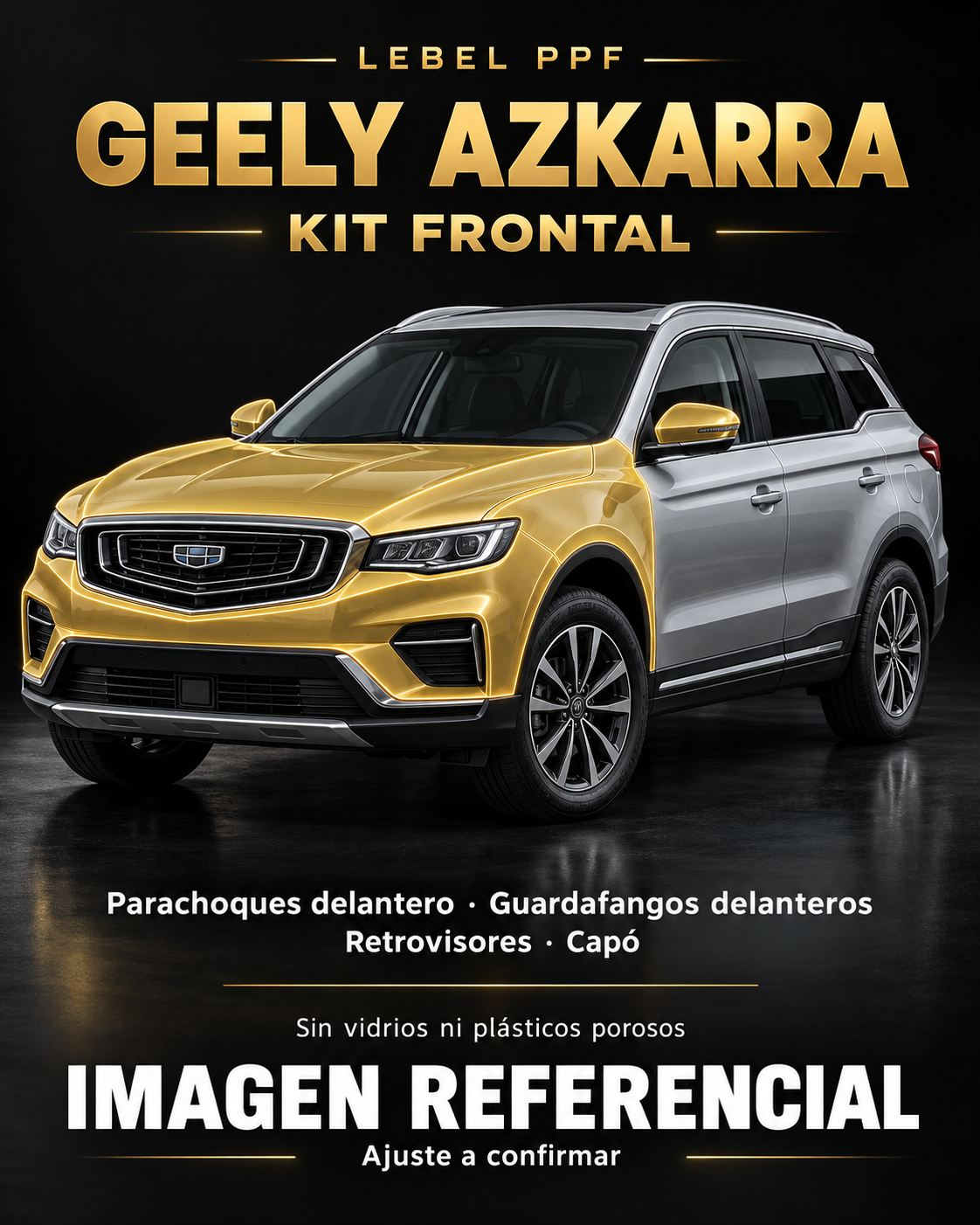 Geely Azkarra — Kit frontal PPF LEBEL. Imagen referencial; ajuste a confirmar. Sin vidrios ni plásticos porosos.