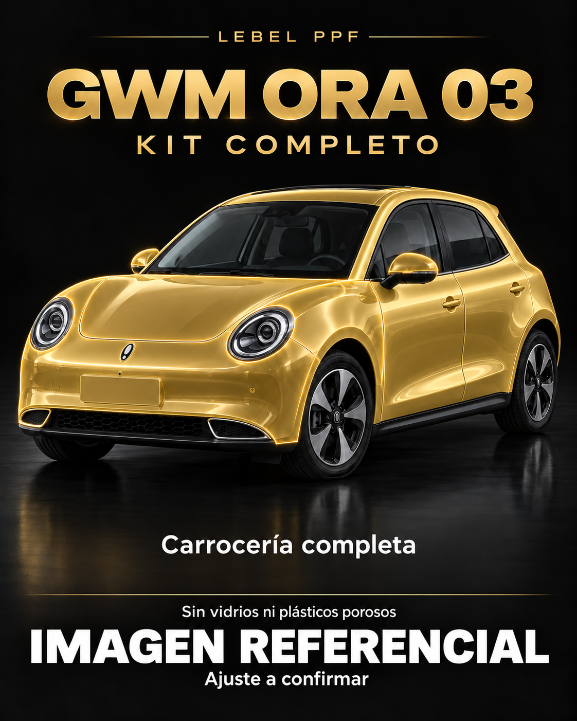 GWM Ora 03 — Kit completo PPF LEBEL. Imagen referencial; ajuste a confirmar. Sin vidrios ni plásticos porosos.