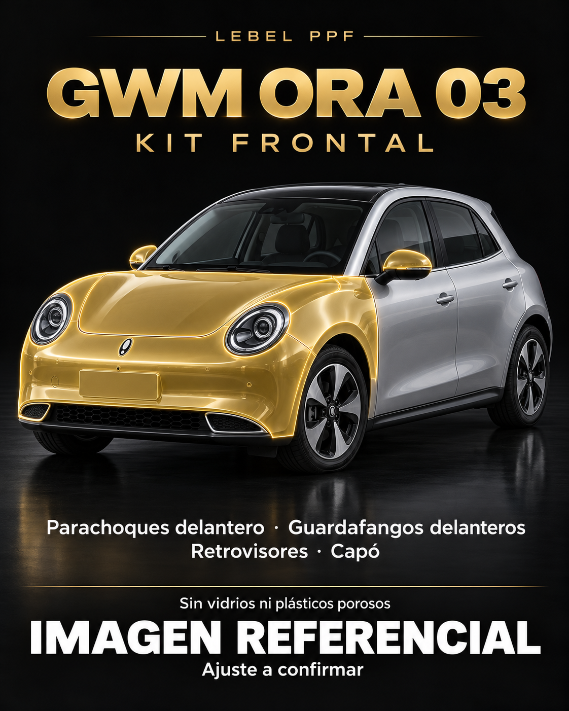GWM Ora 03 — Kit frontal PPF LEBEL. Imagen referencial; ajuste a confirmar. Sin vidrios ni plásticos porosos.