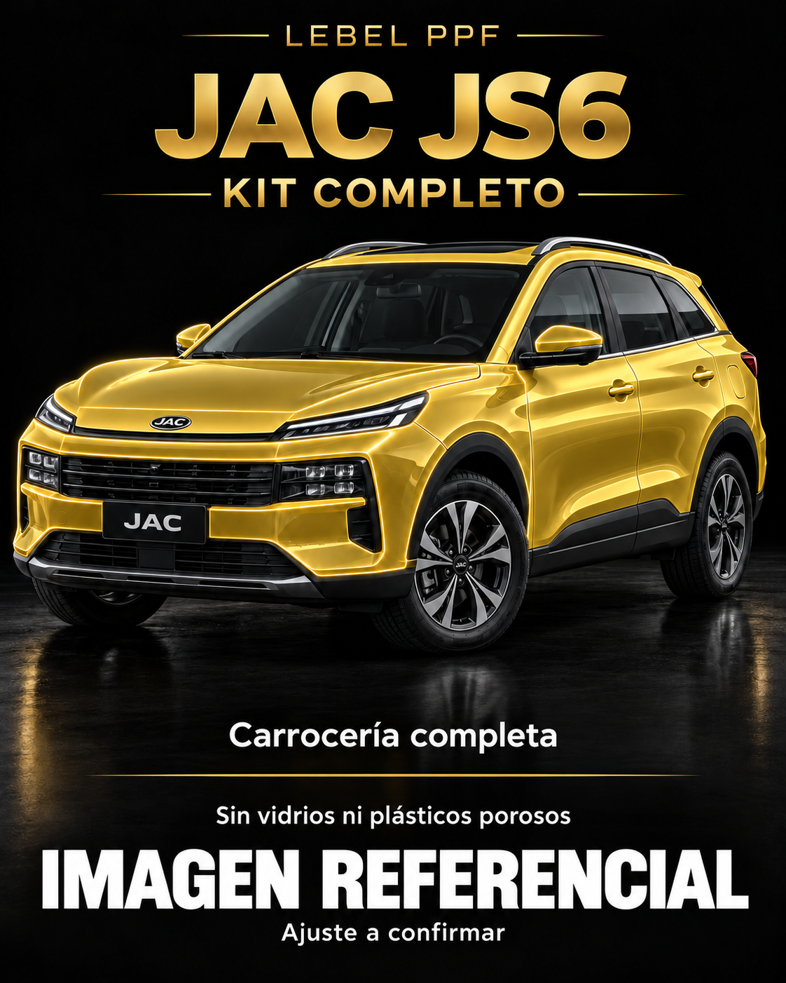 JAC JS6 — Kit completo PPF LEBEL. Imagen referencial; ajuste a confirmar. Sin vidrios ni plásticos porosos.