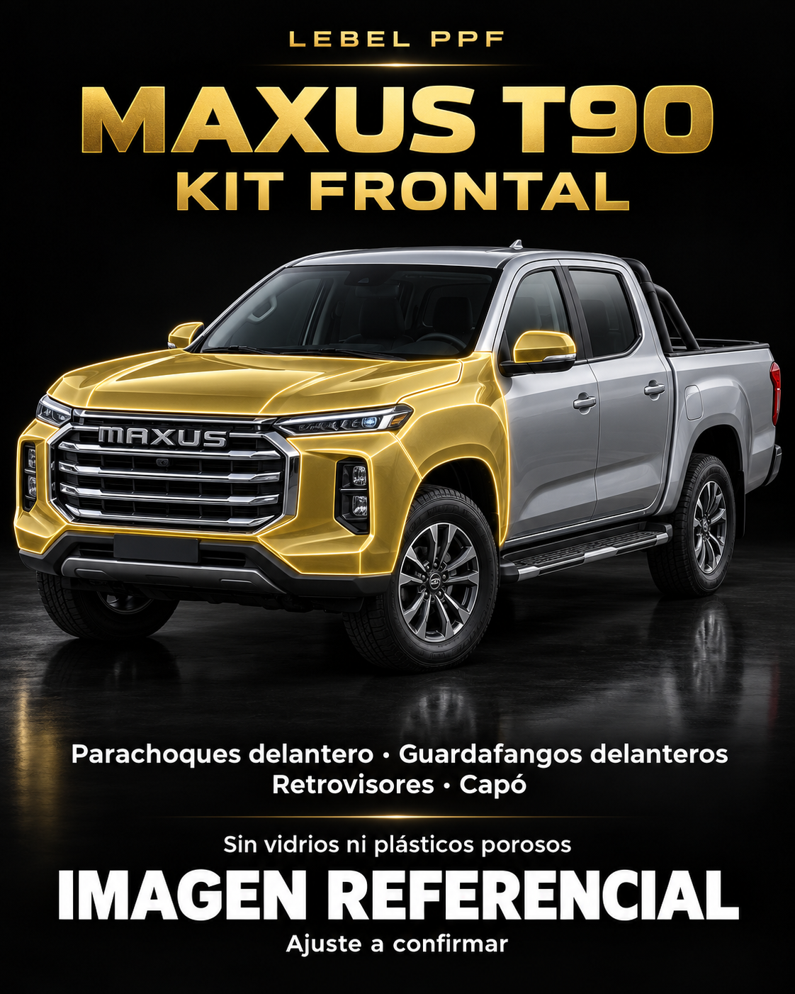 Maxus T90 — Kit frontal PPF LEBEL. Imagen referencial; ajuste a confirmar. Sin vidrios ni plásticos porosos.