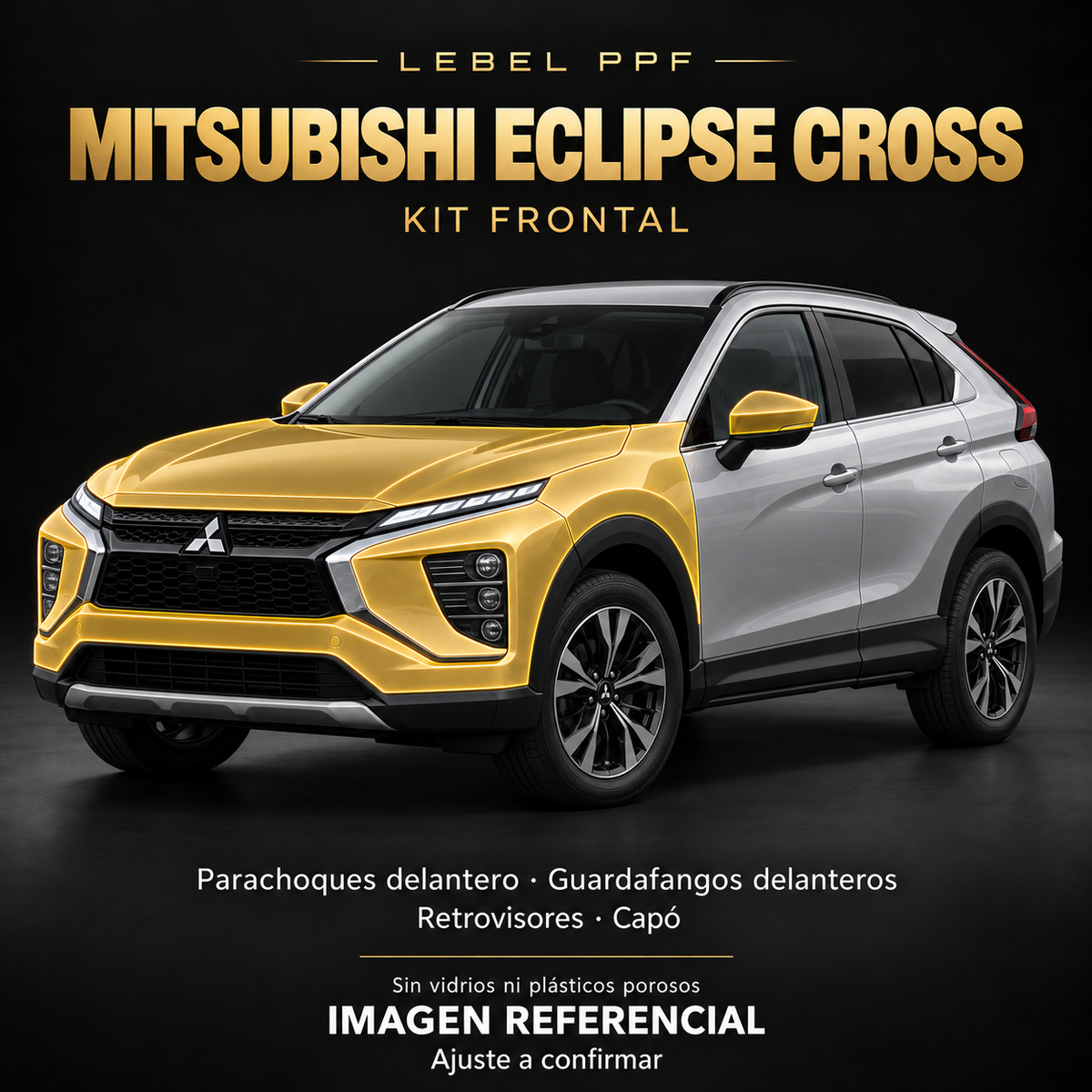 Mitsubishi Eclipse Cross — Kit frontal PPF LEBEL. Imagen referencial; ajuste a confirmar. Sin vidrios ni plásticos porosos.