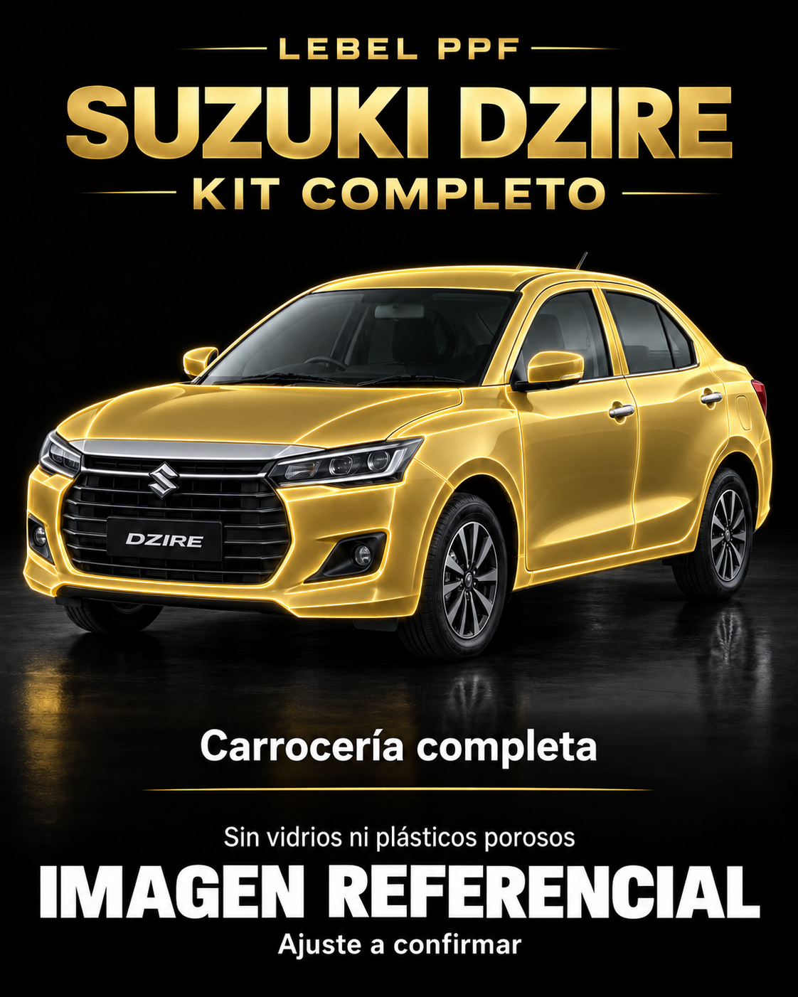 Suzuki Dzire — Kit completo PPF LEBEL. Imagen referencial; ajuste a confirmar. Sin vidrios ni plásticos porosos.