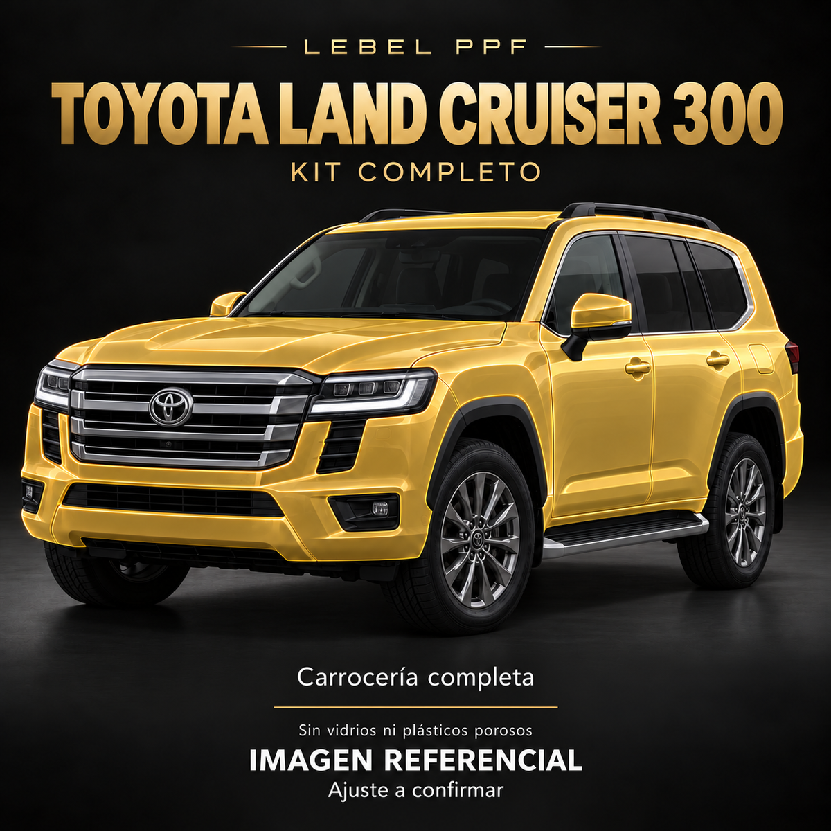 Toyota Land Cruiser 300 — Kit completo PPF LEBEL. Imagen referencial; ajuste a confirmar. Sin vidrios ni plásticos porosos.