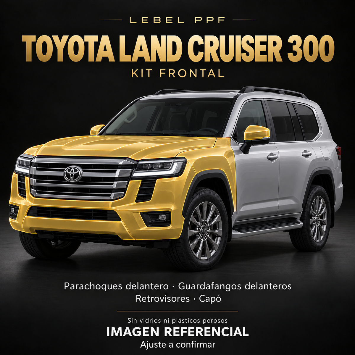 Toyota Land Cruiser 300 — Kit frontal PPF LEBEL. Imagen referencial; ajuste a confirmar. Sin vidrios ni plásticos porosos.