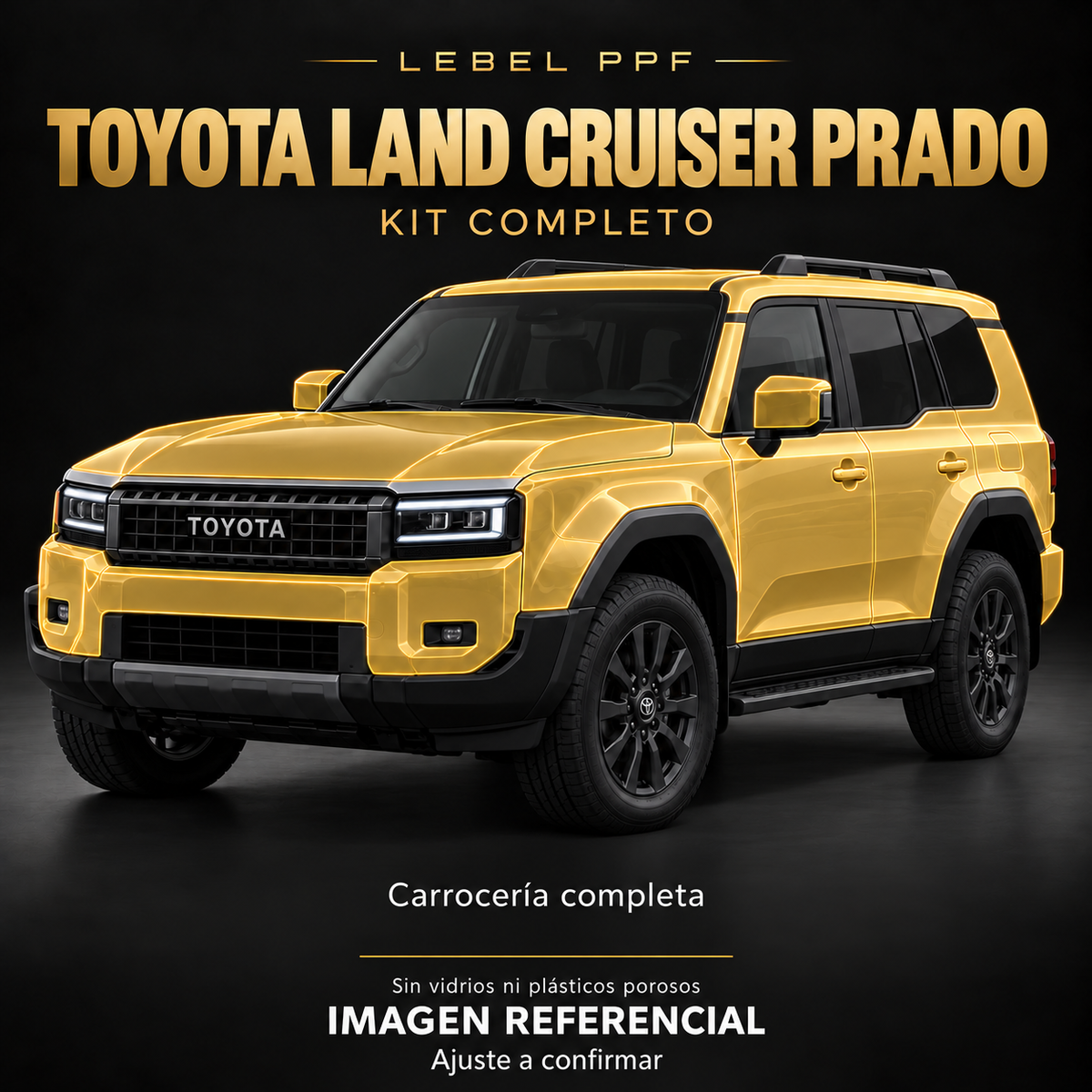 Toyota Land Cruiser Prado — Kit completo PPF LEBEL. Imagen referencial; ajuste a confirmar. Sin vidrios ni plásticos porosos.