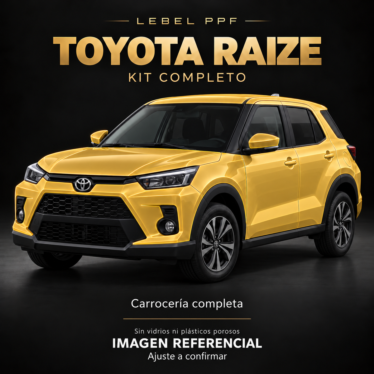 Toyota Raize — Kit completo PPF LEBEL. Imagen referencial; ajuste a confirmar. Sin vidrios ni plásticos porosos.