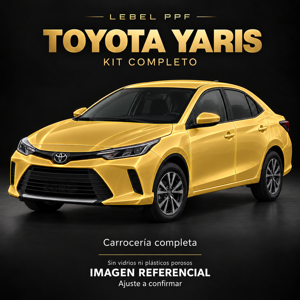 Toyota Yaris — Kit completo PPF LEBEL. Imagen referencial; ajuste a confirmar. Sin vidrios ni plásticos porosos.
