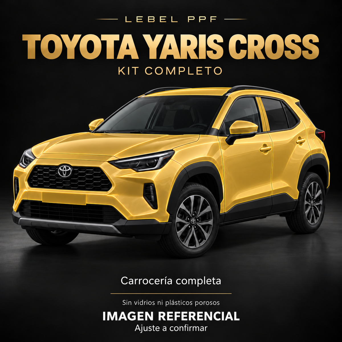 Toyota Yaris Cross — Kit completo PPF LEBEL. Imagen referencial; ajuste a confirmar. Sin vidrios ni plásticos porosos.