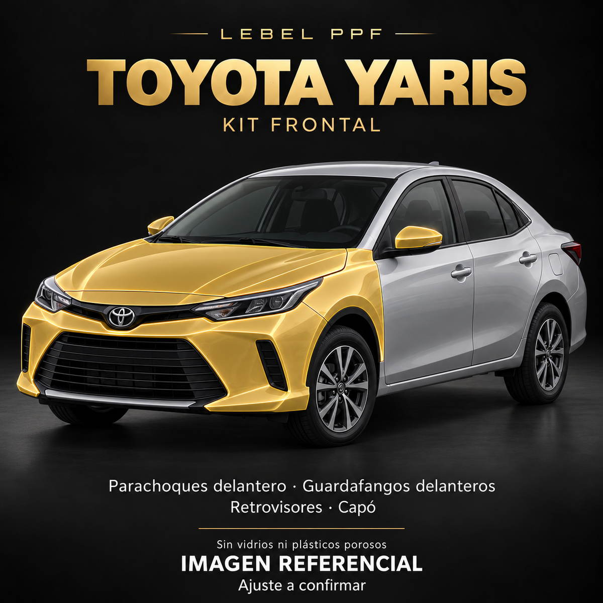 Toyota Yaris — Kit frontal PPF LEBEL. Imagen referencial; ajuste a confirmar. Sin vidrios ni plásticos porosos.